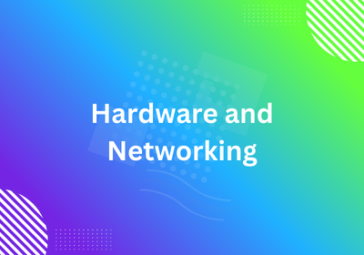 Hardware and Networking